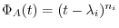 $\Phi_{A}(t) = (t - \lambda_{i})^{n_{i}}$