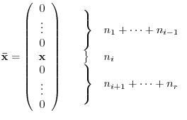 $\displaystyle {\mathbf {\bar{x}}} = \left(\begin{array}{c}
0\\
\vdots\\
0\...
...
\\
\\
\end{array}\right\} & n_{i+1} + \cdots + n_{r}
\end{array}\right.$