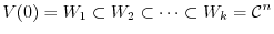 $\displaystyle V(0) = W_{1} \subset W_{2} \subset \cdots \subset W_{k} = {\mathcal C}^{n} $