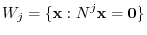 $\displaystyle W_{j} = \{{\mathbf x} : N^{j}{\mathbf x} = {\bf0} \}$