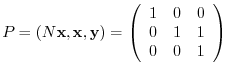 $\displaystyle P = (N{\mathbf x},{\mathbf x}, {\mathbf y}) = \left(\begin{array}{ccc}
1&0&0\\
0&1&1\\
0&0&1
\end{array}\right)$