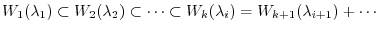 $\displaystyle W_{1}(\lambda_{1}) \subset W_{2}(\lambda_{2}) \subset \cdots \subset W_{k}(\lambda_{i}) = W_{k+1}(\lambda_{i+1}) + \cdots$