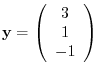 ${\mathbf y} = \left(\begin{array}{c}
3\\
1\\
-1
\end{array}\right)$