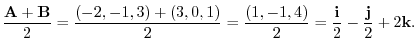 $\displaystyle{\frac{{\bf A} + {\bf B}}{2} = \frac{(-2,-1,3) + (3,0,1)}{2} = \frac{(1,-1,4)}{2} = \frac{{\bf i}}{2} - \frac{{\bf j}}{2} + 2{\bf k}}.$