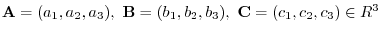 ${\bf A} = (a_{1},a_{2},a_{3}),  {\bf B} = (b_{1},b_{2},b_{3}),  {\bf C} = (c_{1},c_{2},c_{3}) \in R^{3}$