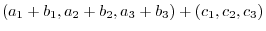 $\displaystyle (a_{1}+b_{1},a_{2}+b_{2},a_{3}+b_{3}) + (c_{1},c_{2},c_{3})$