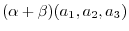 $\displaystyle (\alpha + \beta)(a_{1},a_{2},a_{3})$