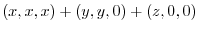 $\displaystyle (x,x,x) + (y,y,0) + (z,0,0)$