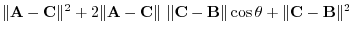 $\displaystyle \Vert{\bf A} - {\bf C}\Vert^{2} + 2\Vert{\bf A} - {\bf C}\Vert  \Vert{\bf C} - {\bf B}\Vert\cos{\theta} + \Vert{\bf C} - {\bf B}\Vert^{2}$