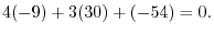 $\displaystyle 4(-9) + 3(30) + (-54) = 0.$