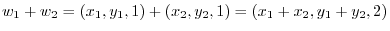 $w_{1} + w_{2} = (x_{1},y_{1},1) + (x_{2},y_{2},1) = (x_{1}+x_{2},y_{1}+y_{2},2)$