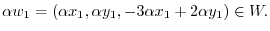 $\displaystyle \alpha w_{1} = (\alpha x_{1},\alpha y_{1},-3\alpha x_{1}+2 \alpha y_{1}) \in W . $