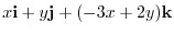 $\displaystyle x{\bf i} + y{\bf j} + (-3x+2y){\bf k}$