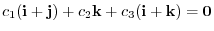 $c_{1}({\bf i}+{\bf j}) + c_{2}{\bf k} + c_{3}({\bf i}+{\bf k}) = {\bf0}$