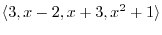 $\displaystyle \langle3,x-2,x+3,x^2+1\rangle$