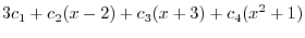 $\displaystyle 3c_{1}+c_{2}(x-2) + c_{3}(x+3) +c_{4}(x^2 + 1)$