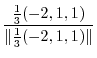 $\displaystyle \frac{\frac{1}{3}(-2,1,1)}{\Vert\frac{1}{3}(-2,1,1)\Vert}$