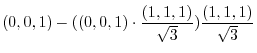 $\displaystyle (0,0,1) - ((0,0,1) \cdot \frac{(1,1,1)}{\sqrt{3}})\frac{(1,1,1)}{\sqrt{3}}$