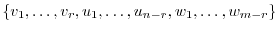 $\displaystyle \{v_{1},\ldots,v_{r},u_{1},\ldots,u_{n-r},w_{1},\ldots,w_{m-r}\} $