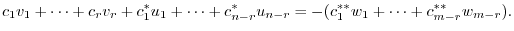 $\displaystyle c_{1}v_{1} + \cdots + c_{r}v_{r} + c_{1}^{*}u_{1} + \cdots + c_{n-r}^{*}u_{n-r} = -(c_{1}^{**}w_{1} + \cdots + c_{m-r}^{**}w_{m-r}) . $