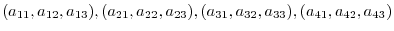 $(a_{11},a_{12},a_{13}),(a_{21},a_{22},a_{23}),(a_{31},a_{32},a_{33}),(a_{41},a_{42},a_{43})$