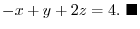 $\displaystyle -x + y + 2z = 4.
\ensuremath{ \blacksquare}
$