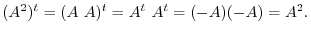 $(A^{2})^{t} = (A  A)^{t} = A^{t}  A^{t} = (-A)(-A) = A^{2} . $