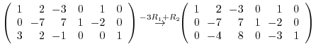 $\displaystyle \left(\begin{array}{rrrrrr}
1&\!\!2&\!\!-3&0&\!\!1&0\\
0&\!\!-7&...
...0\\
0&\!\!-7&\!\!7&1&\!\!-2&0\\
0&\!\!-4&\!\!8&0&\!\!-3&1
\end{array}\right )$