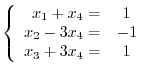 $\displaystyle \left\{\begin{array}{rc}
x_{1} + x_{4} =& 1\\
x_{2} - 3x_{4}=& -1\\
x_{3} + 3x_{4} =& 1
\end{array}\right. $