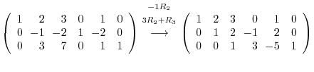 $\displaystyle \left(\begin{array}{rrrrrr}
1&\!\!2&\!\!3&0&\!\!1&0\\
0&\!\!-1&\...
...!\!0&\!\!1&0\\
0&1&2&\!\!-1&\!\!2&0\\
0&0&1&\!\!3&\!\!-5&1
\end{array}\right)$