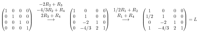 $\displaystyle \begin{pmatrix}
1&0&0&0\\
0&1&0&0\\
0&0&1&0\\
0&0&0&1 \end{pma...
...\begin{pmatrix}
1&0&0&0\\
1/2&1&0&0\\
0&-2&1&0\\
1&-4/3&2&1\end{pmatrix} = L$