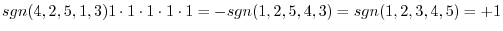 $\displaystyle sgn(4,2,5,1,3)1\cdot 1\cdot 1\cdot 1 \cdot 1 = - sgn(1,2,5,4,3) = sgn(1,2,3,4,5) = +1$