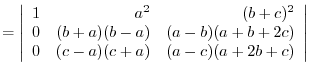 $= \left\vert\begin{array}{rrr}
1&a^2&(b+c)^2\\
0&(b+a)(b-a)&(a-b)(a+b+2c)\\
0&(c-a)(c+a)&(a-c)(a+2b+c)
\end{array}\right\vert $