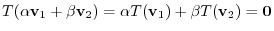 $\displaystyle T(\alpha{\bf v}_{1} + \beta{\bf v}_{2}) = \alpha T({\bf v}_{1}) + \beta T({\bf v}_{2}) = {\bf0} $