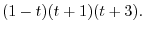 $\displaystyle (1 - t)(t + 1)(t + 3) .$