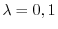 $\lambda = 0,1$