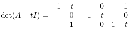 $\displaystyle \det(A - tI) = \left\vert\begin{array}{rrr}
1-t&0&-1\\
0&-1-t&0\\
-1&0&1-t
\end{array}\right\vert$