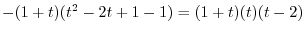 $\displaystyle -(1+t)(t^2-2t+1-1) = (1+t)(t)(t-2)$