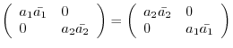 $\displaystyle \left(\begin{array}{ll}
a_{1}\bar{a_{1}}&0\\
0&a_{2}\bar{a_{2}}
...
...(\begin{array}{ll}
a_{2}\bar{a_{2}}&0\\
0&a_{1}\bar{a_{1}}
\end{array}\right) $