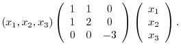 $\displaystyle (x_{1},x_{2},x_{3})\left(\begin{array}{ccc}
1&1&0\\
1&2&0\\
0&0...
...ray}\right)\left(\begin{array}{c}
x_{1}\\
x_{2}\\
x_{3}
\end{array}\right) . $