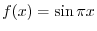 $f(x) = \sin{\pi x}$