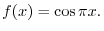 $f(x) = \cos{\pi x}.$