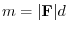 $m = \vert{\bf F}\vert d$