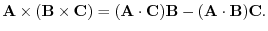 $\displaystyle {\bf A}\times({\bf B}\times{\bf C}) = ({\bf A}\cdot{\bf C}){\bf B} - ({\bf A}\cdot{\bf B}){\bf C} . $