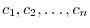 $c_{1},c_{2}, \ldots , c_{n}$