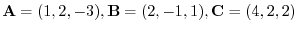 ${\bf A} = (1,2,-3), {\bf B} = (2,-1,1), {\bf C} = (4,2,2)$