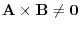 ${\bf A} \times {\bf B} \neq {\bf0}$