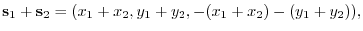 $\displaystyle {\bf s}_{1}+{\bf s}_{2} = (x_{1}+x_{2},y_{1}+y_{2},-(x_{1}+x_{2})-(y_{1}+y_{2})), $