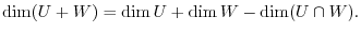 $\displaystyle \dim (U + W) = \dim U + \dim W - \dim(U \cap W). $