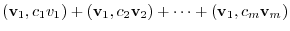 $\displaystyle ({\bf v}_{1},c_{1}v_{1}) + ({\bf v}_{1},c_{2}{\bf v}_{2}) + \cdots + ({\bf v}_{1},c_{m}{\bf v}_{m})$